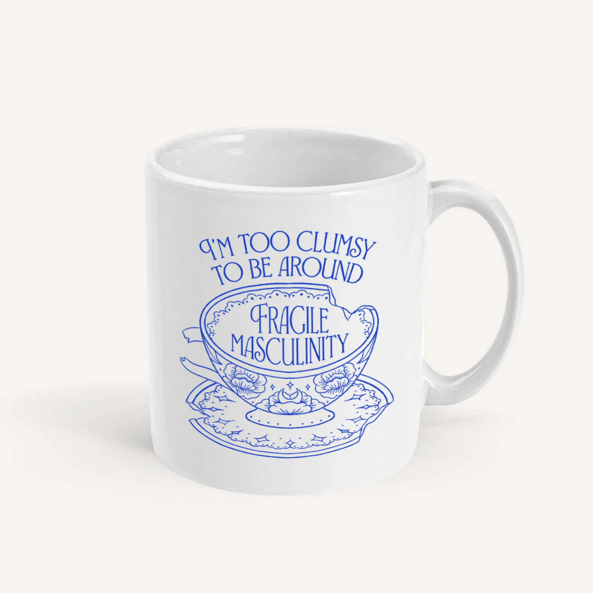 I'm Too Clumsy To Be Around Fragile Masculinity Mug