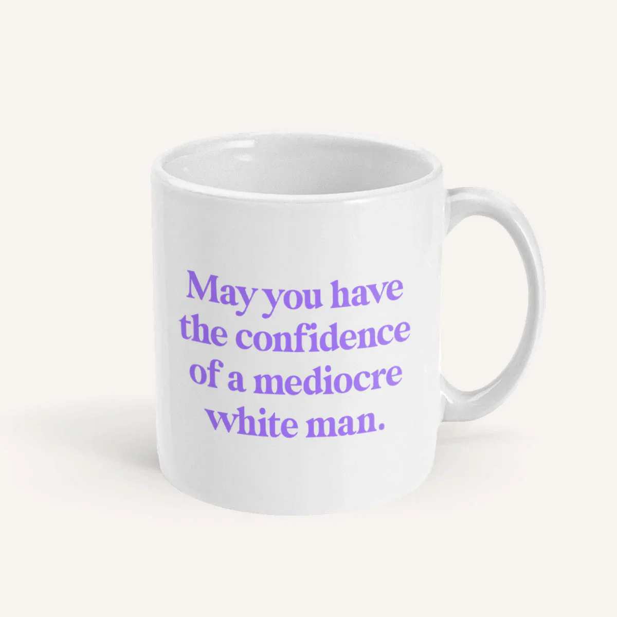 May You Have The Confidence Of A Mediocre White Man Mug
