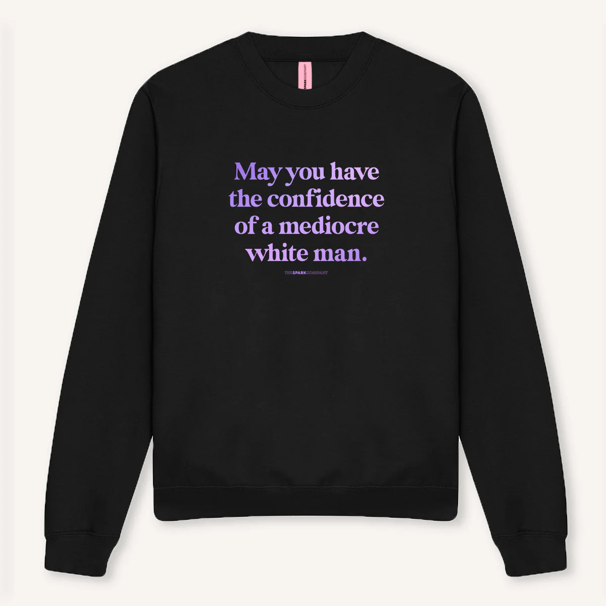 May You Have The Confidence Of A Mediocre White Man Sweatshirt