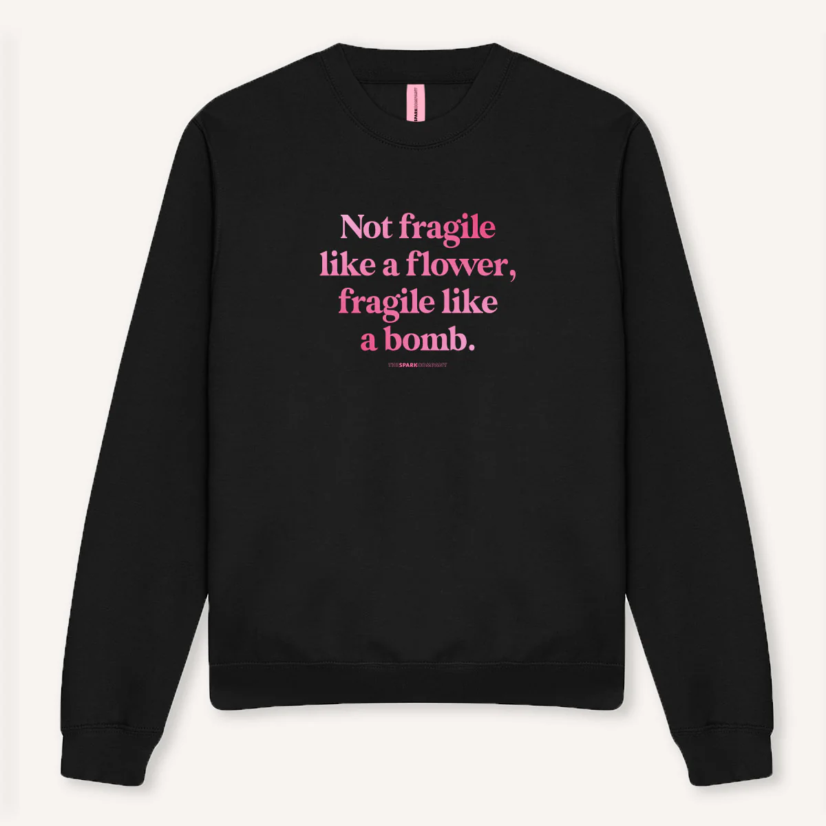 Not Fragile Like A Flower, Fragile Like A Bomb Sweatshirt