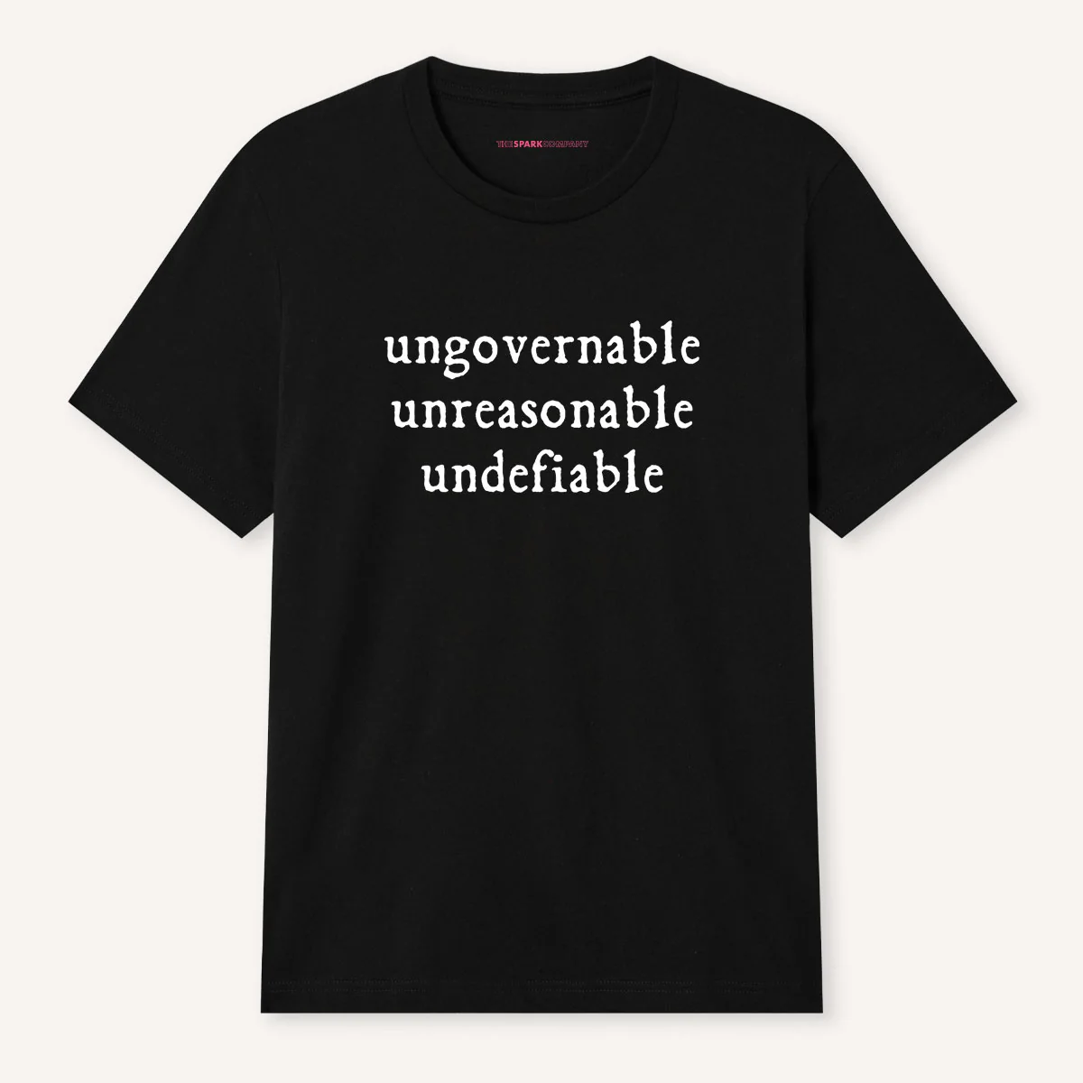 Ungovernable, Unreasonable, Undefiable T-Shirt