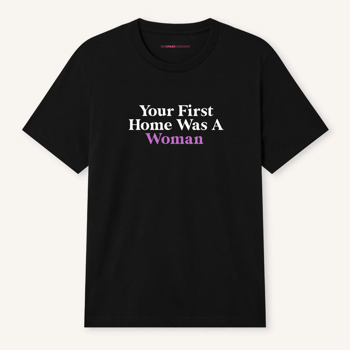 Your First Home Was A Woman T-Shirt